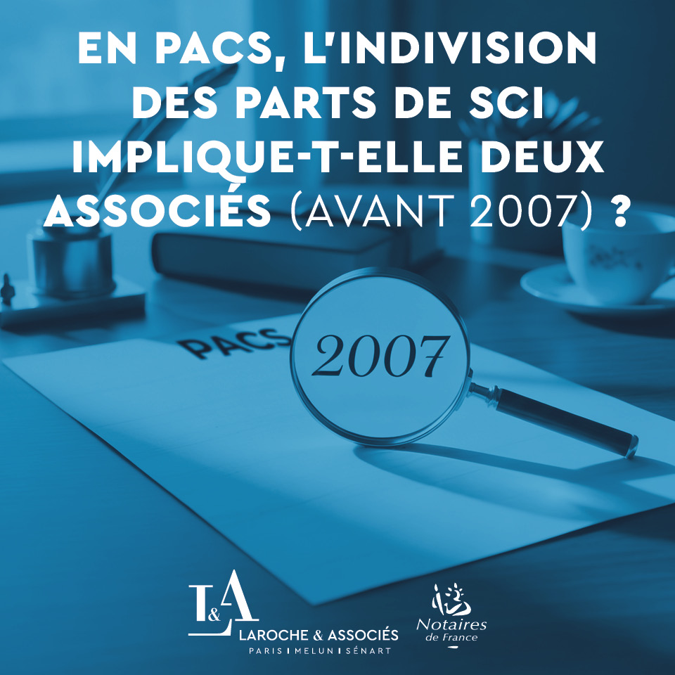 ❓ Associé pacsé en SCI : avant 2007, les parts sont indivises… mais qui est vraiment associé ?