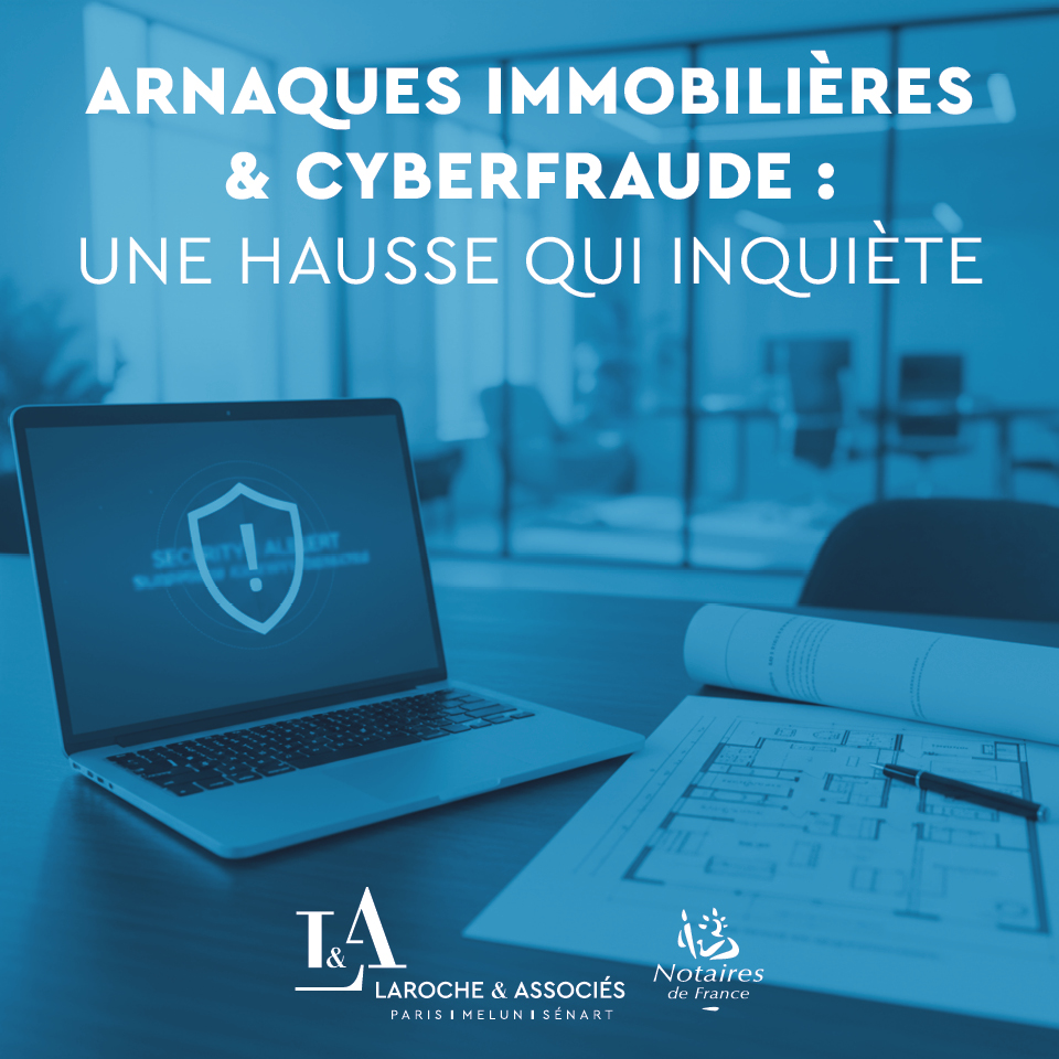 🚨 Arnaques immobilières & cyberfraude : une hausse inquiétante et les nouvelles mesures pour sécuriser les transactions