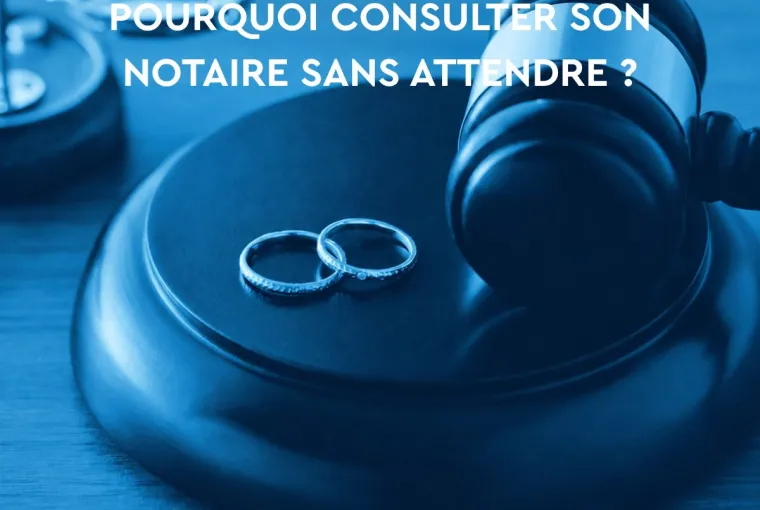 Séparation ou divorce : pourquoi consulter son notaire sans attendre ?