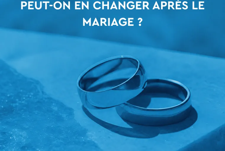 Peut-on modifier son régime matrimonial après le mariage ?